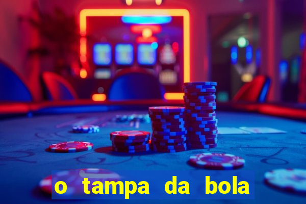 o tampa da bola ao vivo hoje